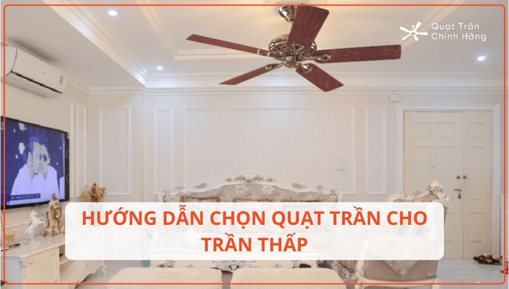 Hướng dẫn lựa chọn quạt trần cho trần thấp