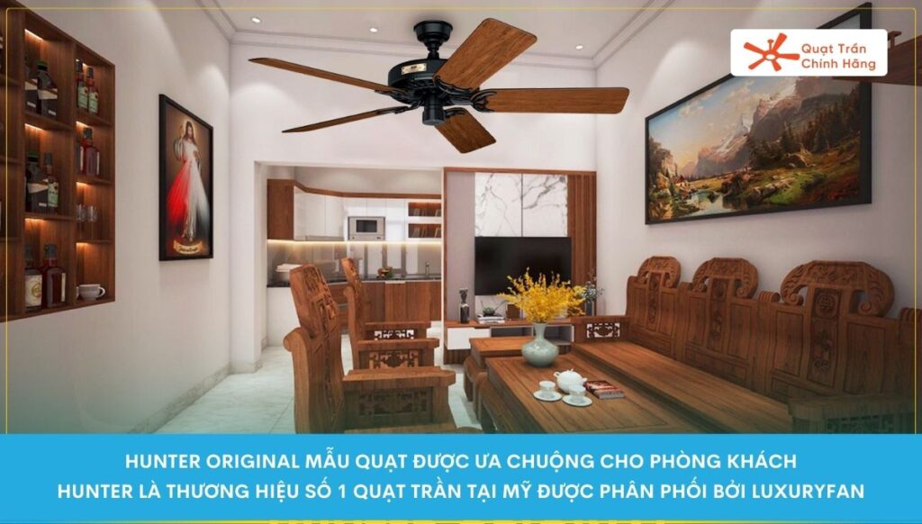 Quạt trần Hunter Original là mẫu quạt trần được ưa thích lắp cho phòng khách đến từ thương hiệu quạt trần số 1 tại Mỹ